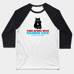 Time Spend With Siamese Cats Is Never Wasted Baseball T-Shirt